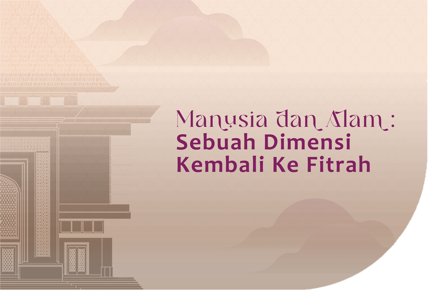 Manusia dan Alam: Sebuah Dimensi Kembali Ke Fitrah